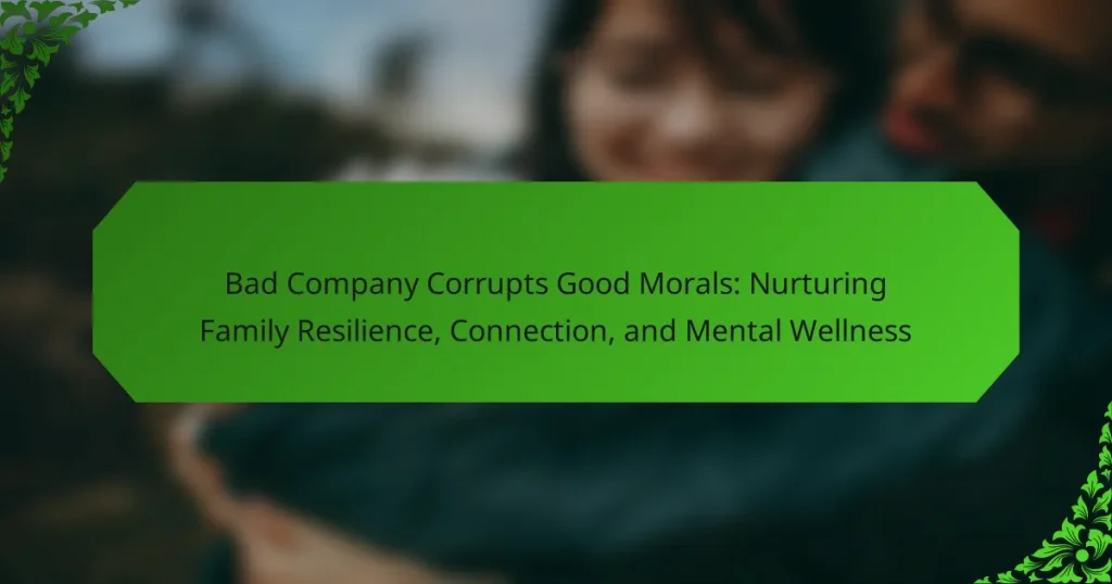 Bad Company Corrupts Good Morals: Nurturing Family Resilience, Connection, and Mental Wellness