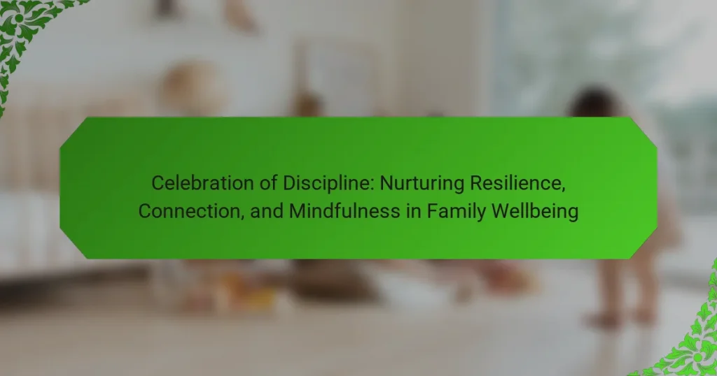 Celebration of Discipline: Nurturing Resilience, Connection, and Mindfulness in Family Wellbeing