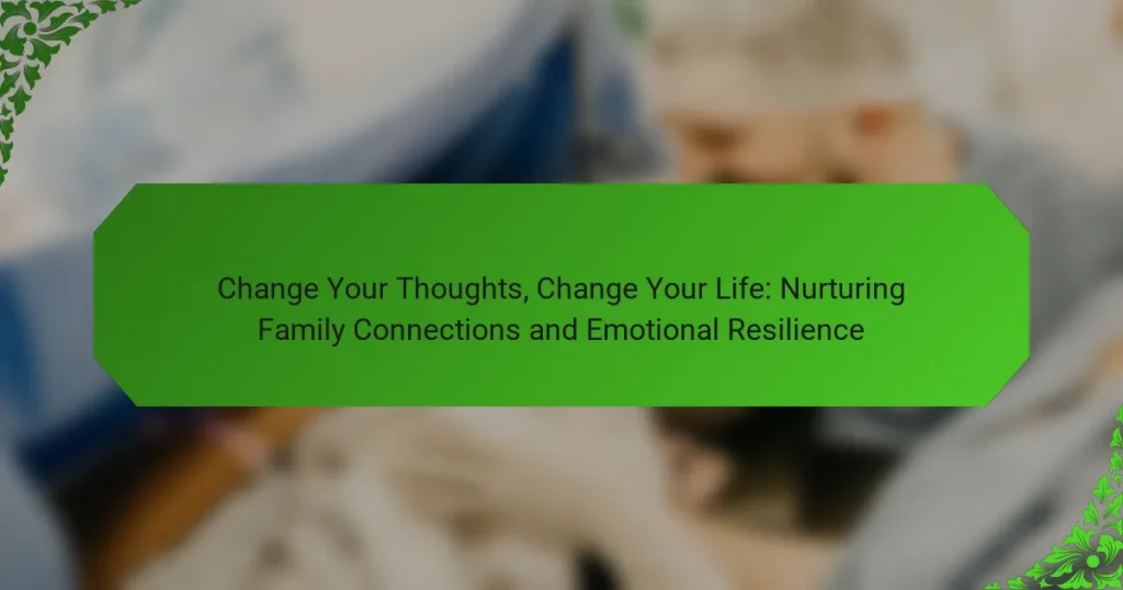 Change Your Thoughts, Change Your Life: Nurturing Family Connections and Emotional Resilience