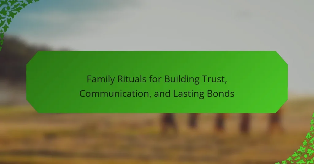 Family Rituals for Building Trust, Communication, and Lasting Bonds