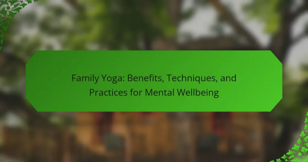 Family Yoga: Benefits, Techniques, and Practices for Mental Wellbeing