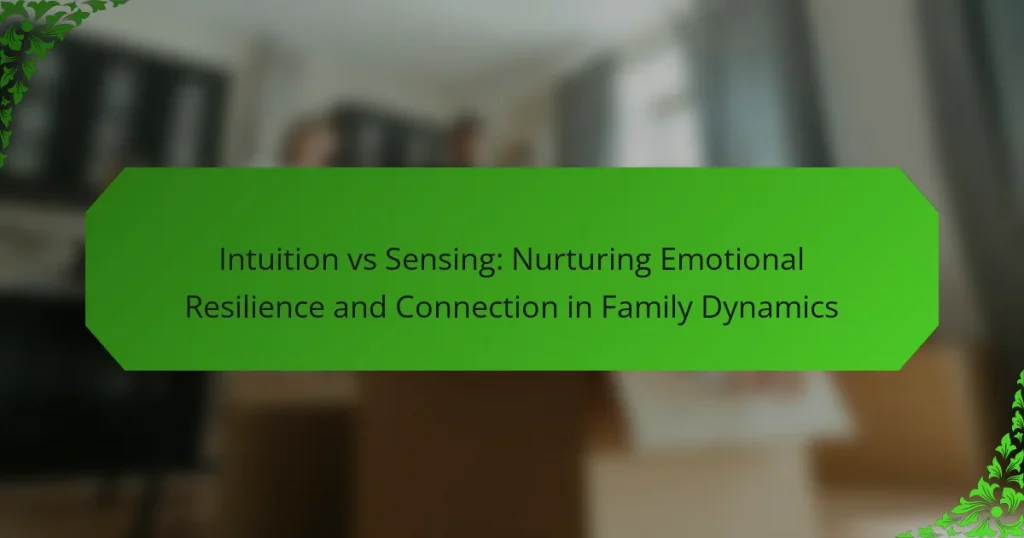 Intuition vs Sensing: Nurturing Emotional Resilience and Connection in Family Dynamics