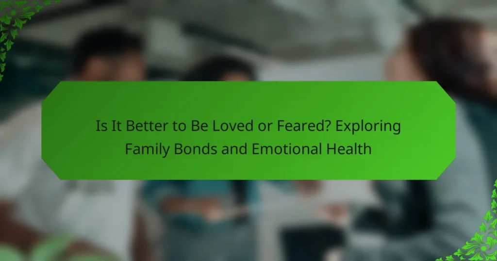 Is It Better to Be Loved or Feared? Exploring Family Bonds and Emotional Health