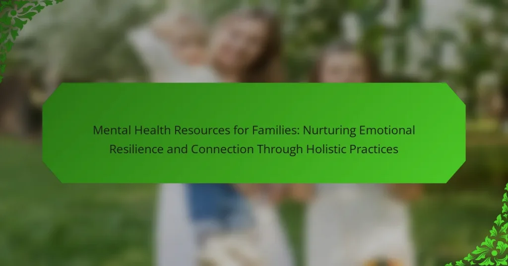 Mental Health Resources for Families: Nurturing Emotional Resilience and Connection Through Holistic Practices