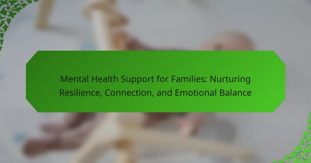 Mental Health Support for Families: Nurturing Resilience, Connection, and Emotional Balance