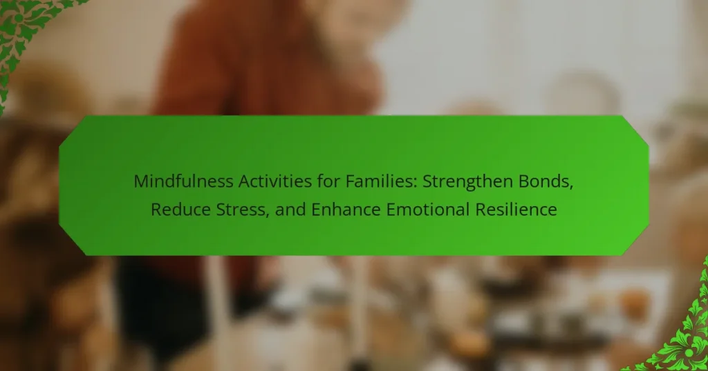 Mindfulness Activities for Families: Strengthen Bonds, Reduce Stress, and Enhance Emotional Resilience
