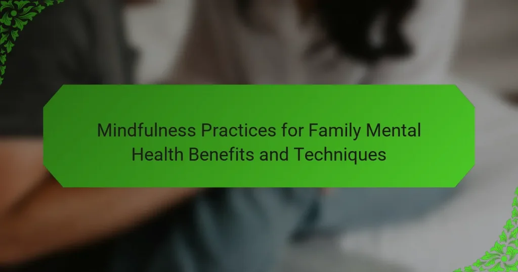 Mindfulness Practices for Family Mental Health Benefits and Techniques