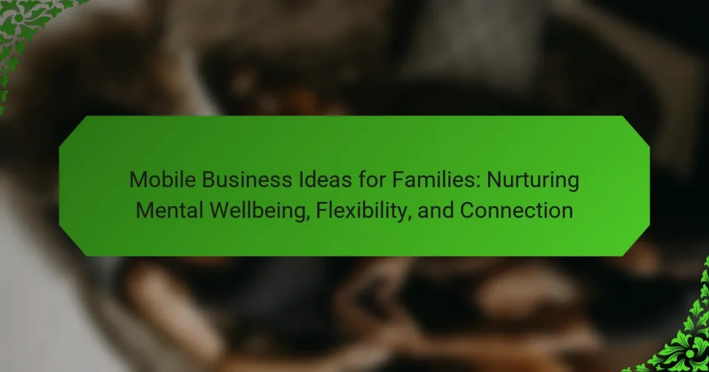Mobile Business Ideas for Families: Nurturing Mental Wellbeing, Flexibility, and Connection