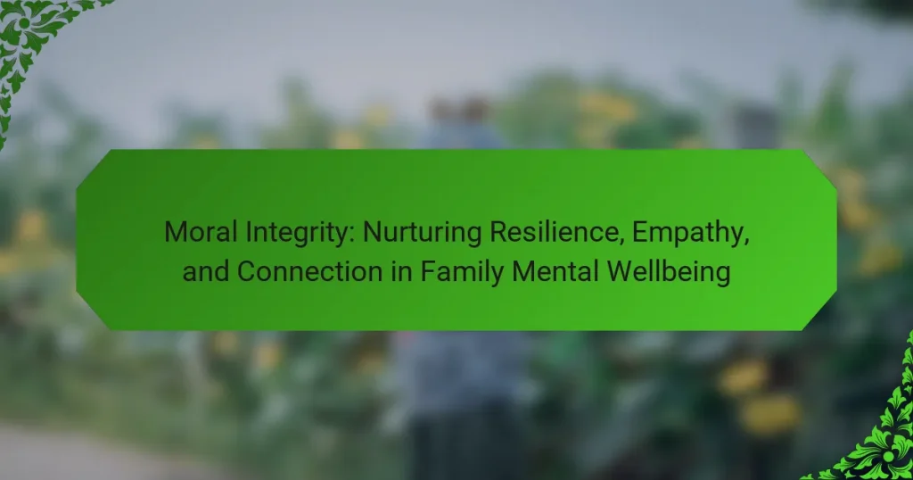 Moral Integrity: Nurturing Resilience, Empathy, and Connection in Family Mental Wellbeing