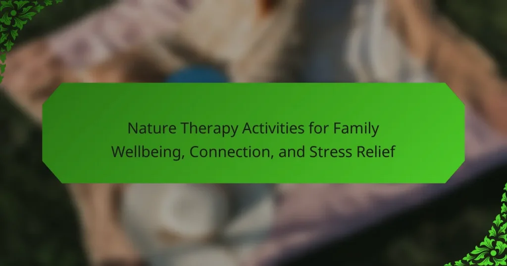 Nature Therapy Activities for Family Wellbeing, Connection, and Stress Relief