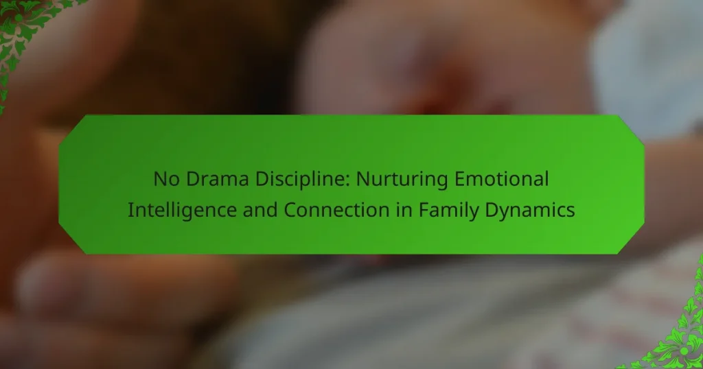 No Drama Discipline: Nurturing Emotional Intelligence and Connection in Family Dynamics