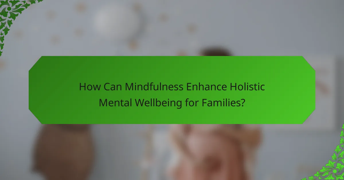 How Can Mindfulness Enhance Holistic Mental Wellbeing for Families?