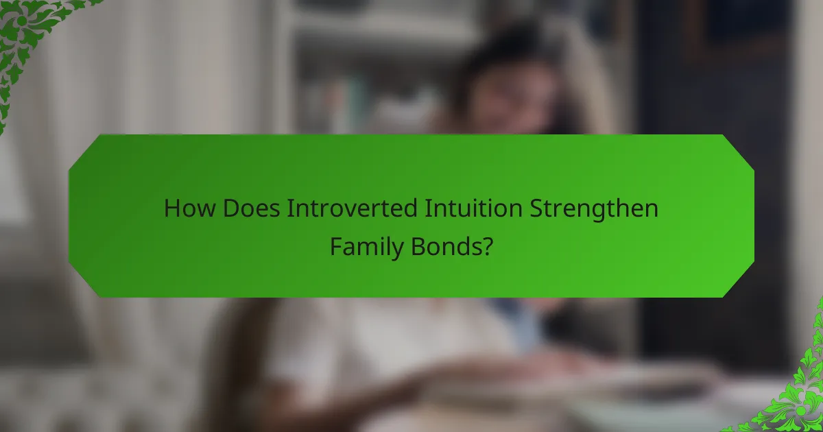 How Does Introverted Intuition Strengthen Family Bonds?