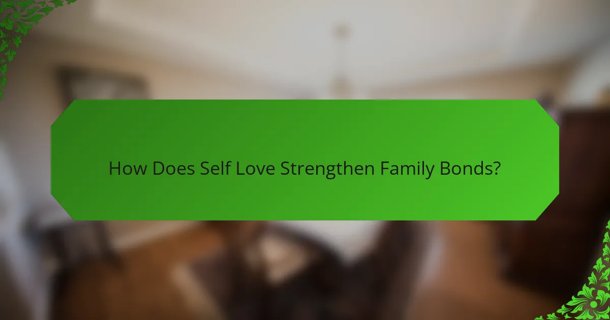 How Does Self Love Strengthen Family Bonds?