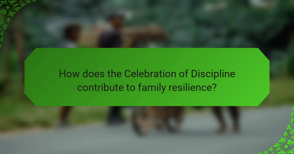 How does the Celebration of Discipline contribute to family resilience?