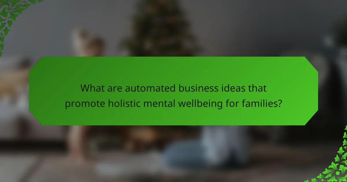 What are automated business ideas that promote holistic mental wellbeing for families?