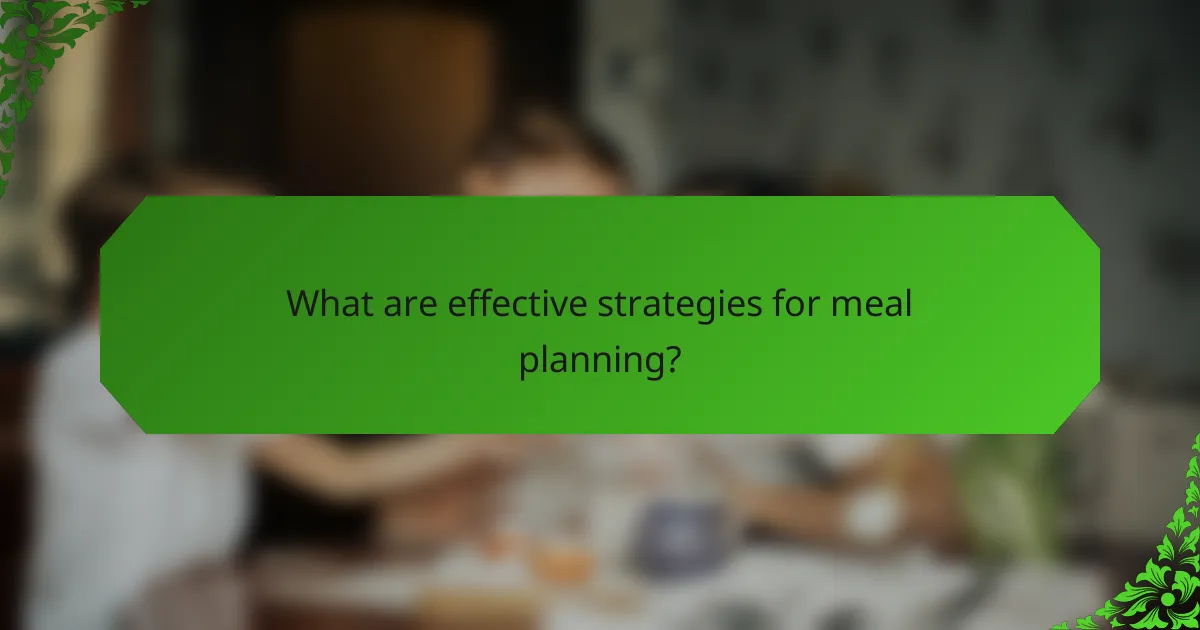 What are effective strategies for meal planning?
