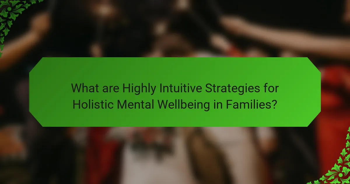 What are Highly Intuitive Strategies for Holistic Mental Wellbeing in Families?