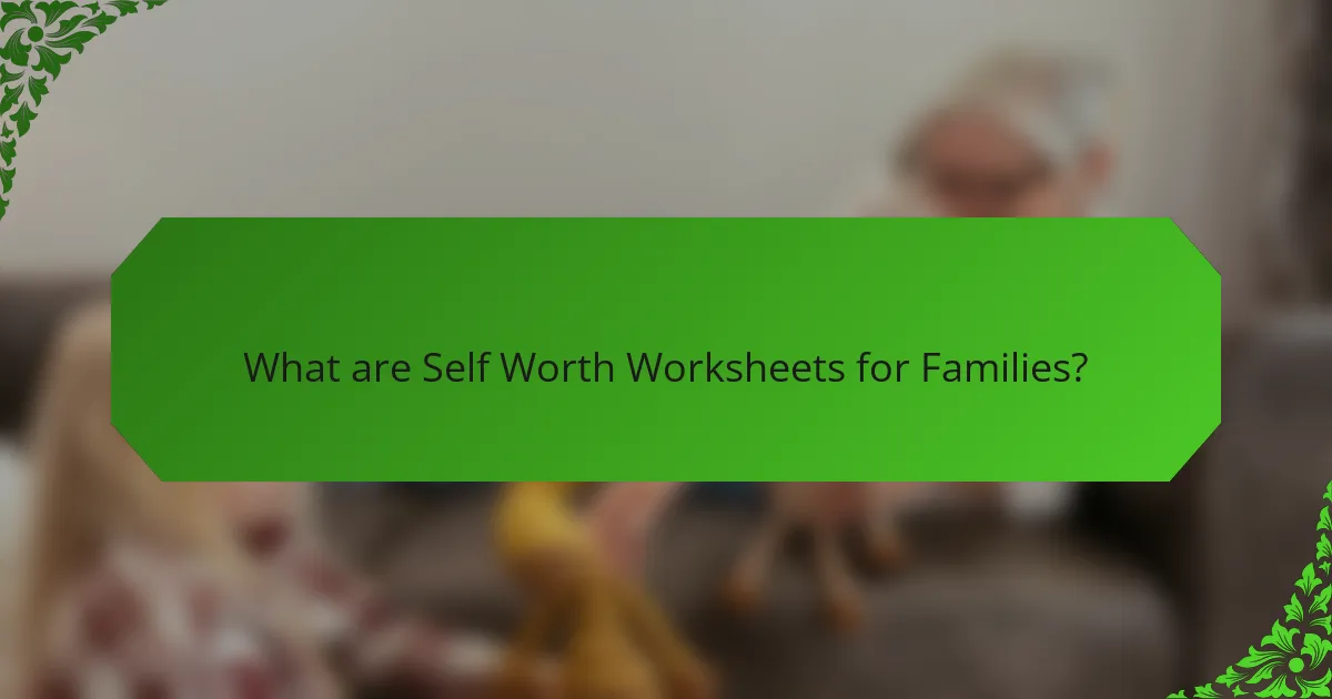 What are Self Worth Worksheets for Families?