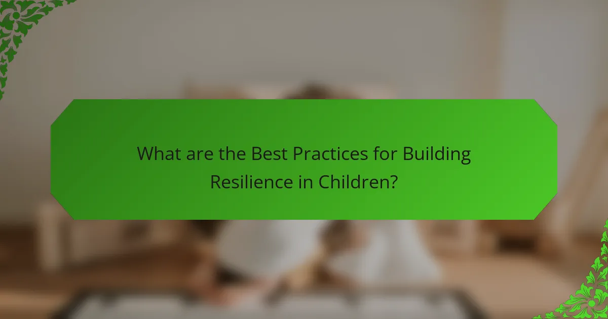 What are the Best Practices for Building Resilience in Children?