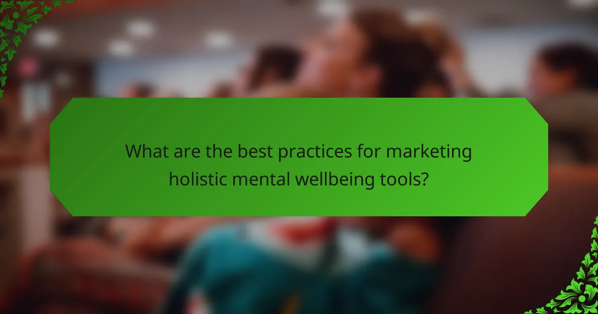 What are the best practices for marketing holistic mental wellbeing tools?