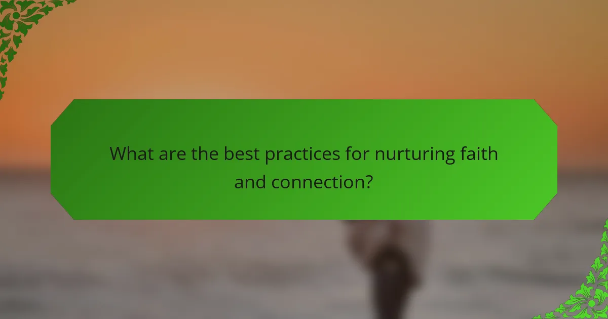 What are the best practices for nurturing faith and connection?