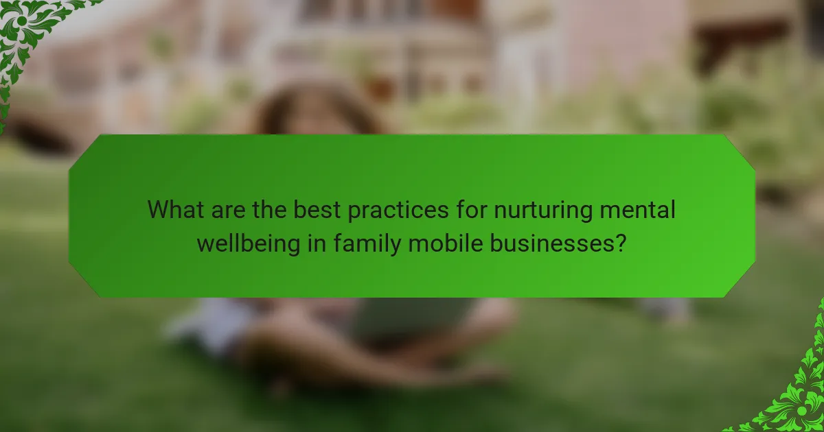 What are the best practices for nurturing mental wellbeing in family mobile businesses?