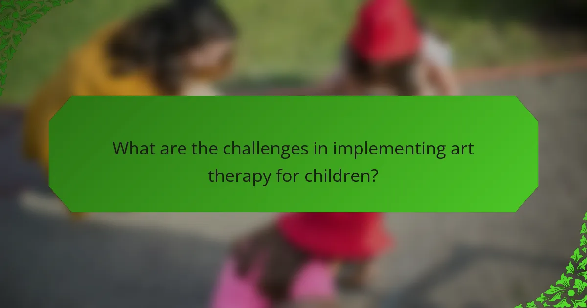 What are the challenges in implementing art therapy for children?
