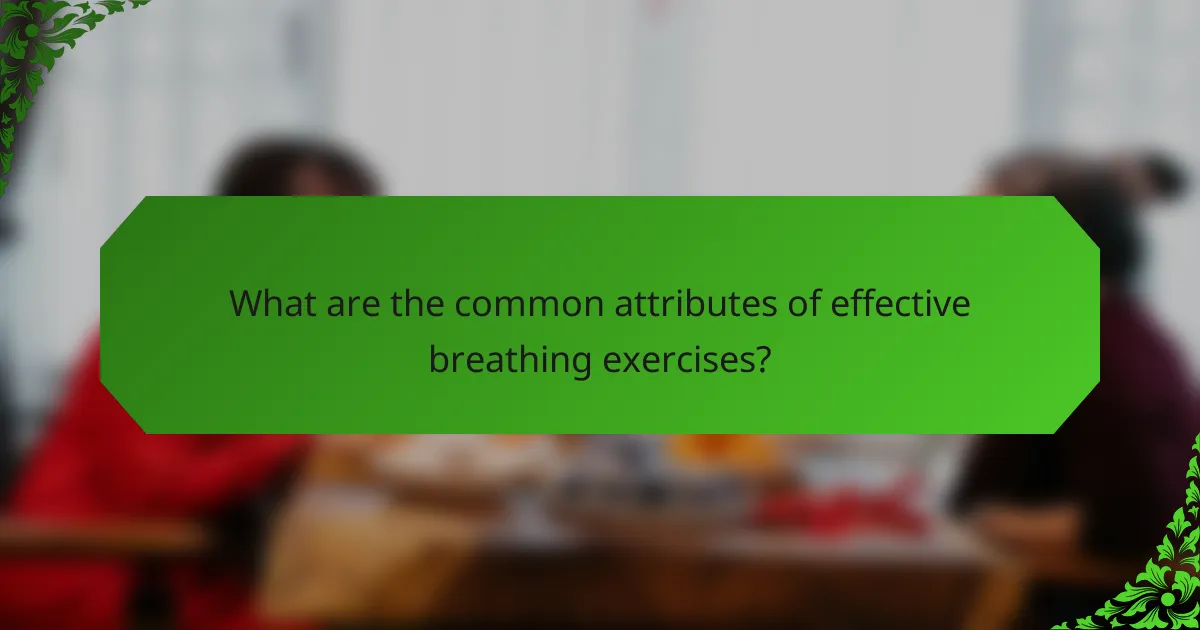 What are the common attributes of effective breathing exercises?