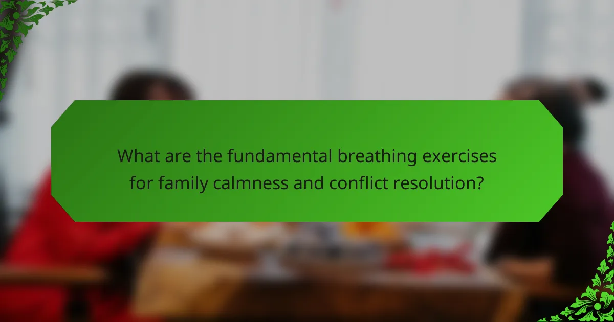What are the fundamental breathing exercises for family calmness and conflict resolution?
