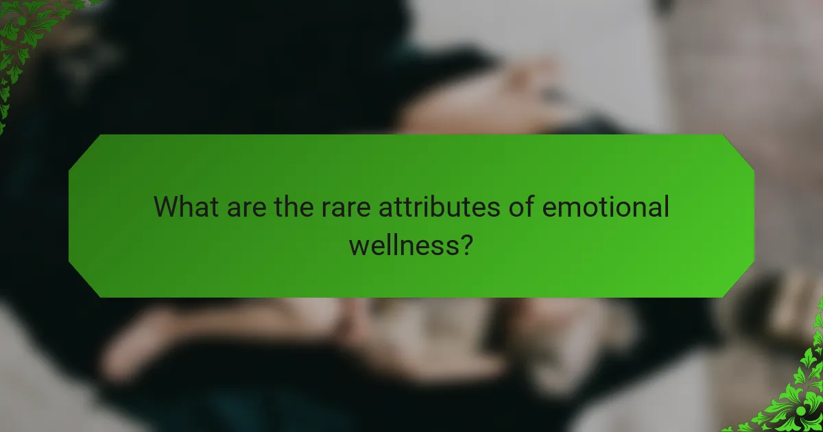 What are the rare attributes of emotional wellness?