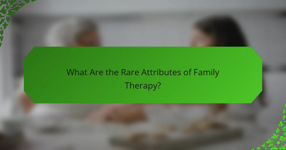 What Are the Rare Attributes of Family Therapy?