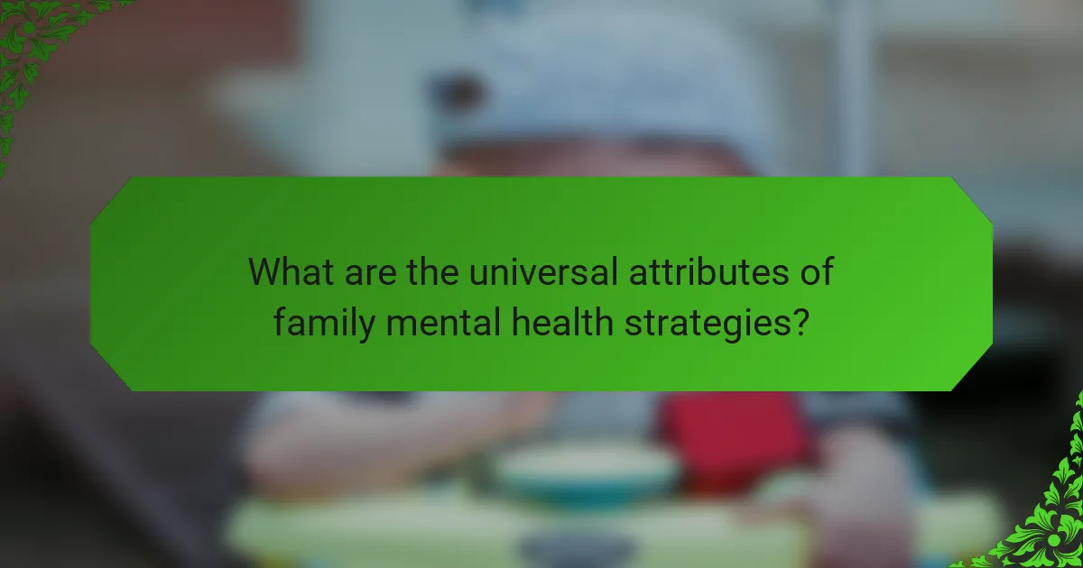 What are the universal attributes of family mental health strategies?