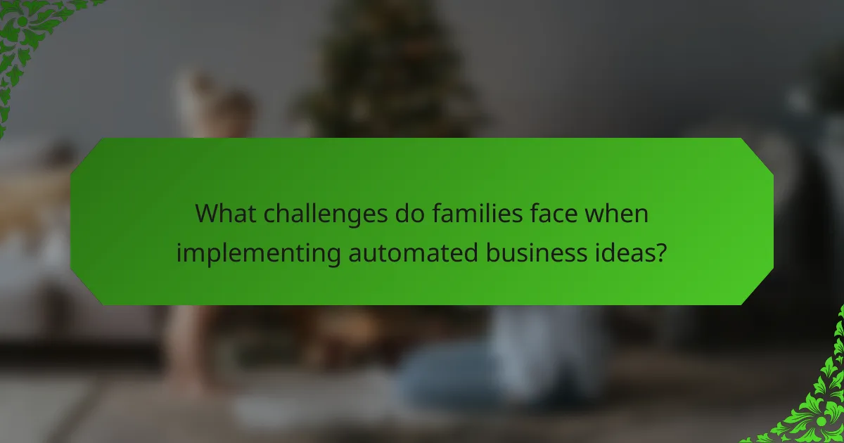 What challenges do families face when implementing automated business ideas?