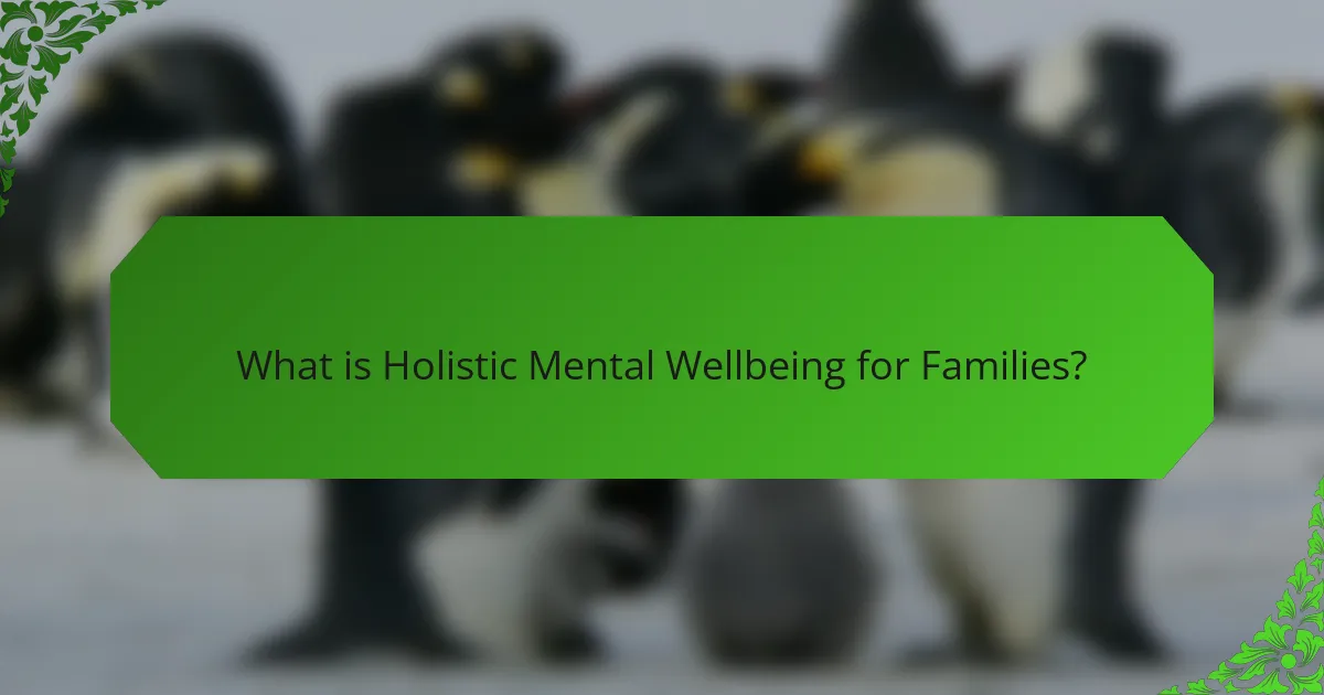 What is Holistic Mental Wellbeing for Families?