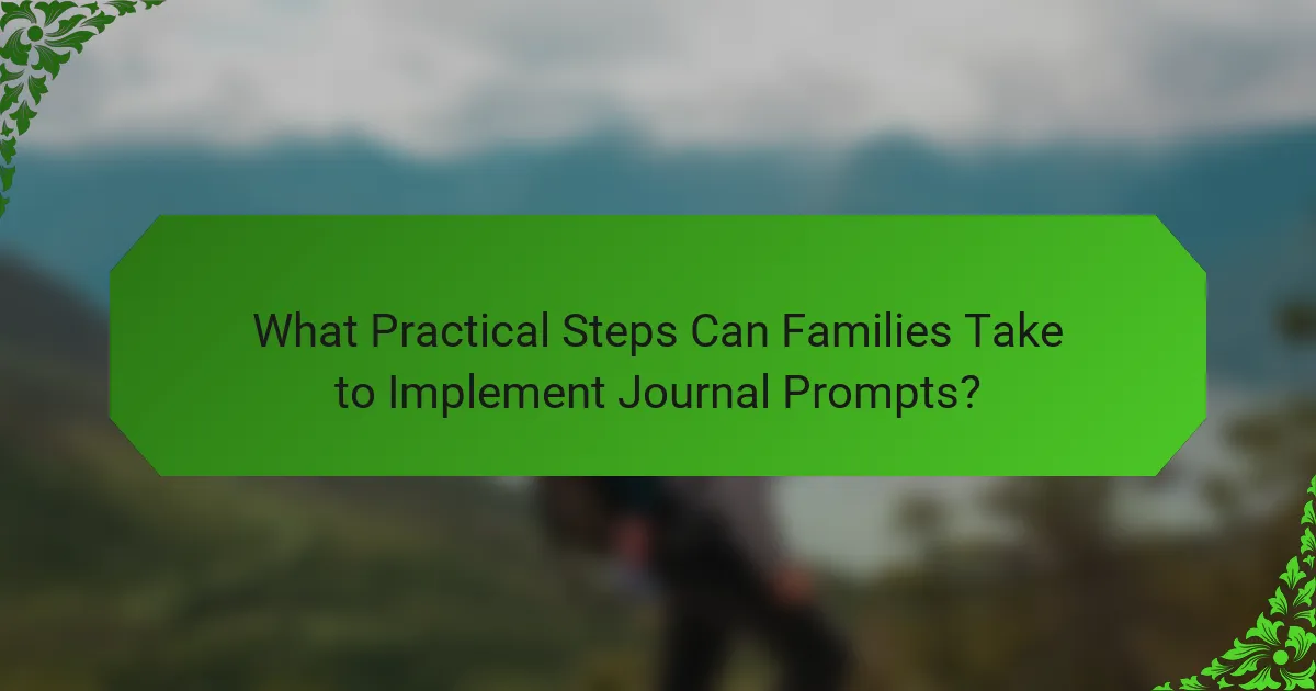 What Practical Steps Can Families Take to Implement Journal Prompts?