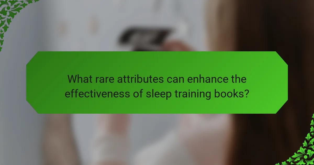 What rare attributes can enhance the effectiveness of sleep training books?