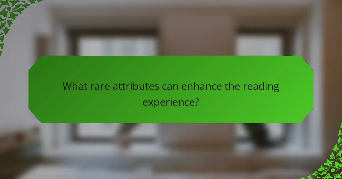 What rare attributes can enhance the reading experience?