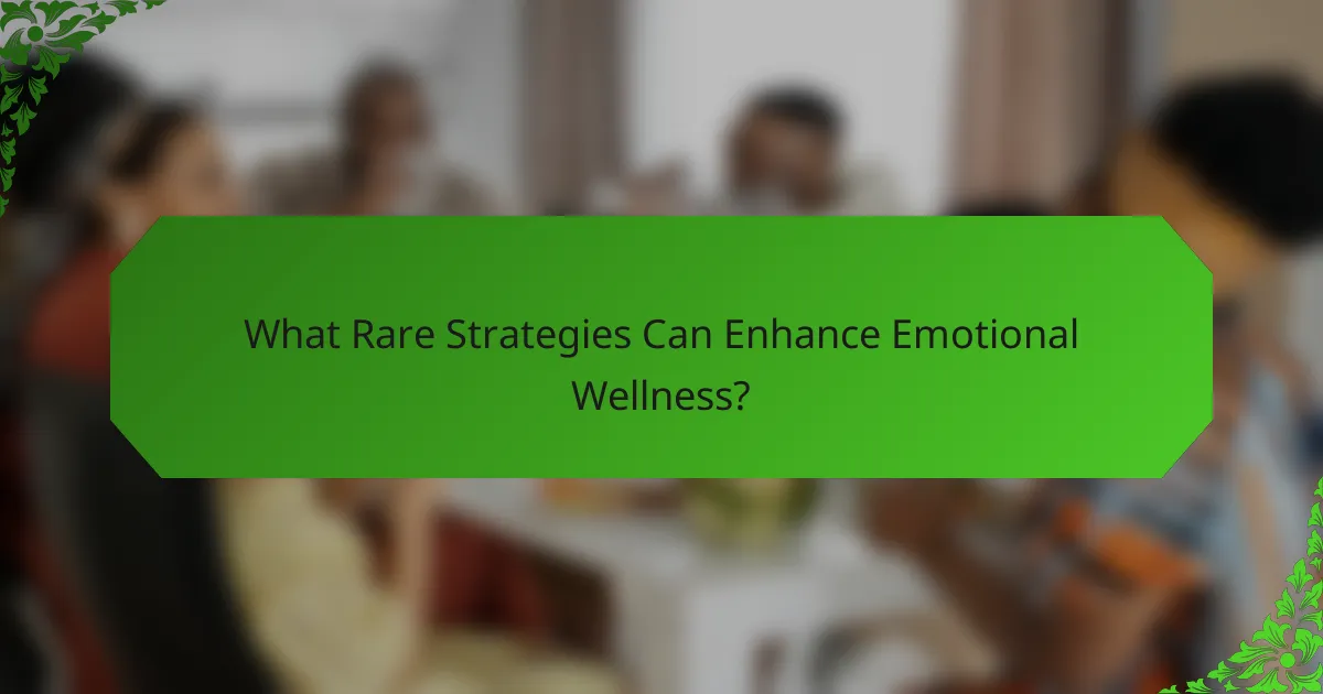What Rare Strategies Can Enhance Emotional Wellness?