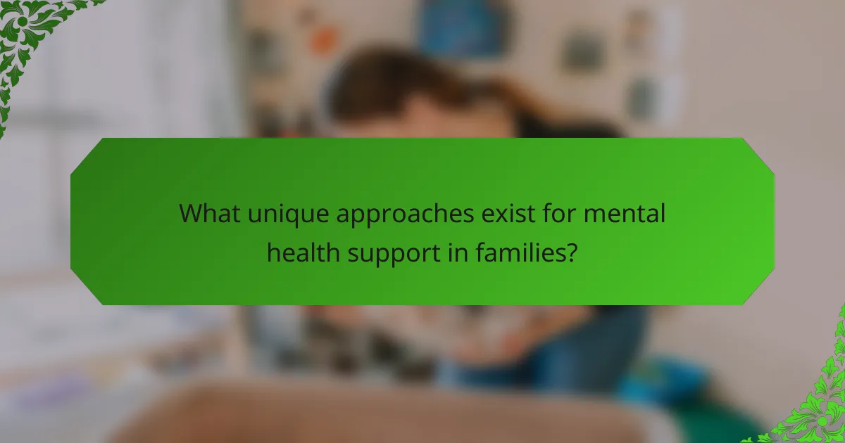 What unique approaches exist for mental health support in families?