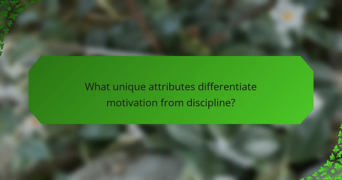 What unique attributes differentiate motivation from discipline?