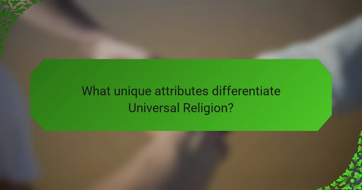 What unique attributes differentiate Universal Religion?