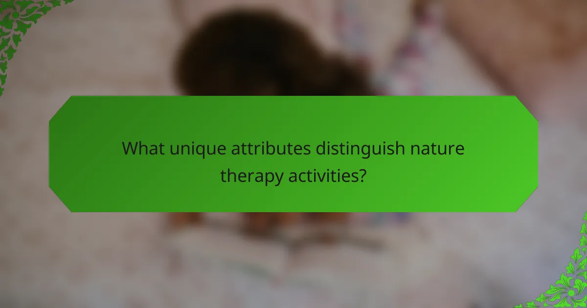 What unique attributes distinguish nature therapy activities?