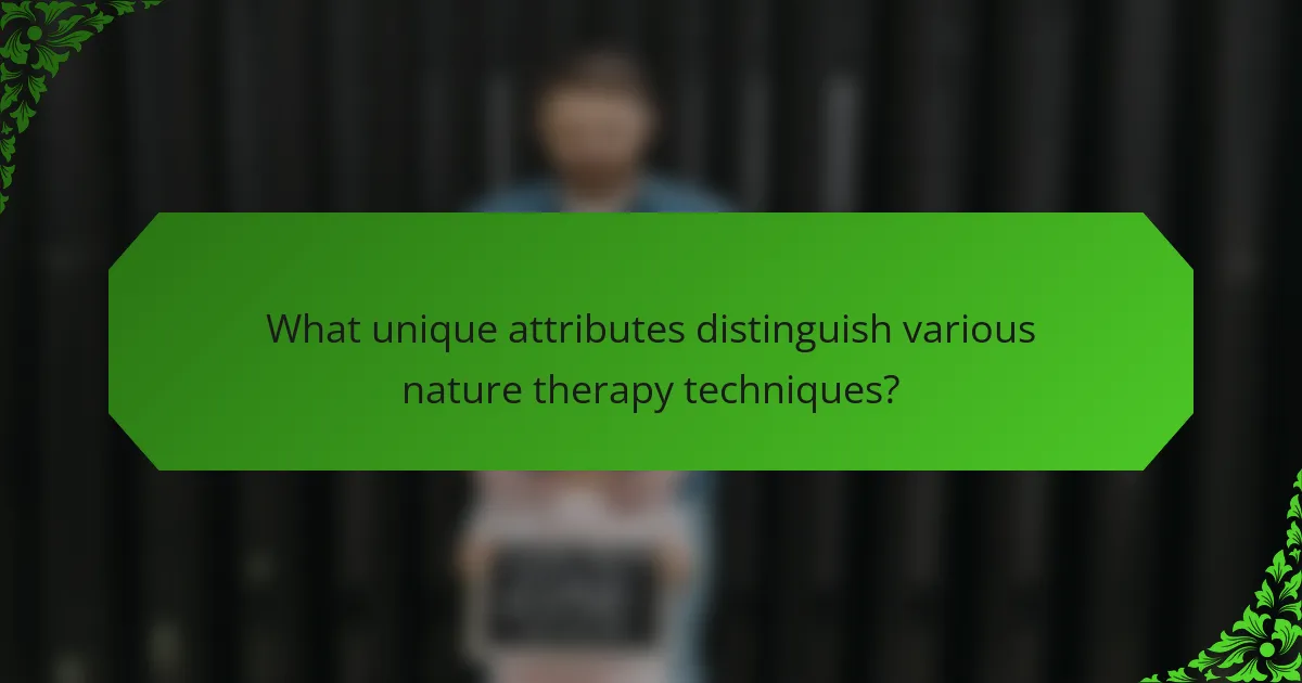 What unique attributes distinguish various nature therapy techniques?