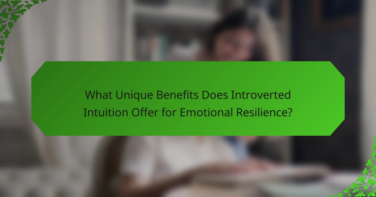 What Unique Benefits Does Introverted Intuition Offer for Emotional Resilience?