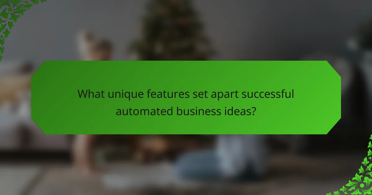 What unique features set apart successful automated business ideas?