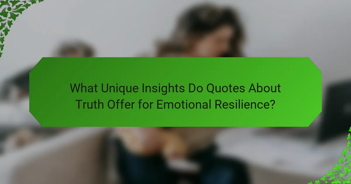 What Unique Insights Do Quotes About Truth Offer for Emotional Resilience?