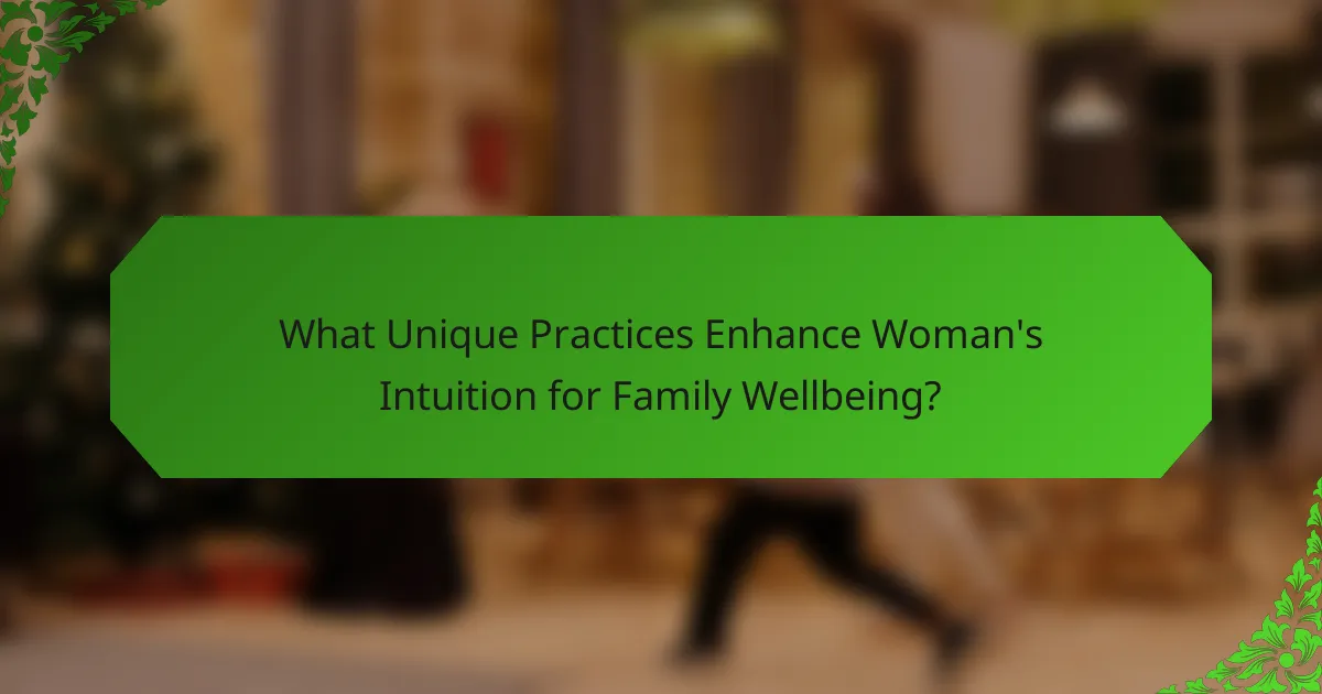 What Unique Practices Enhance Woman's Intuition for Family Wellbeing?