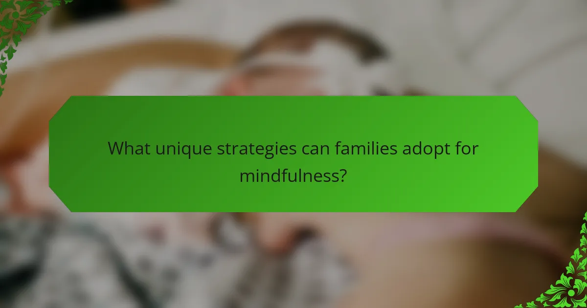 What unique strategies can families adopt for mindfulness?